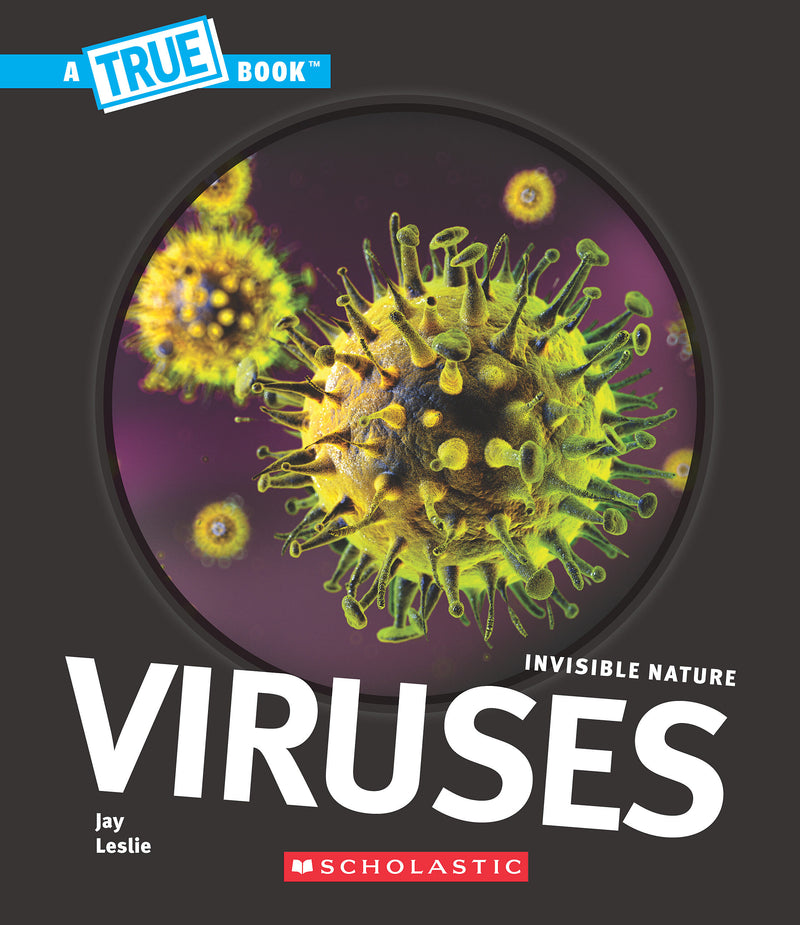 Viruses (A True Book: Invisible Nature)