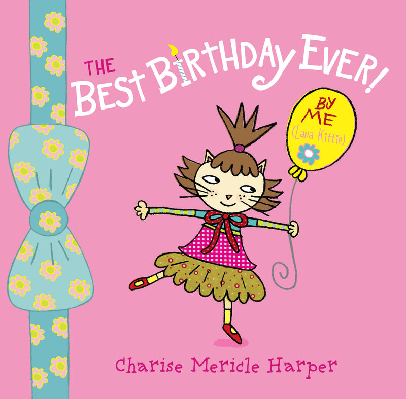 The Best Birthday Ever! By Me (Lana Kittie) (with help from Charise Harper)