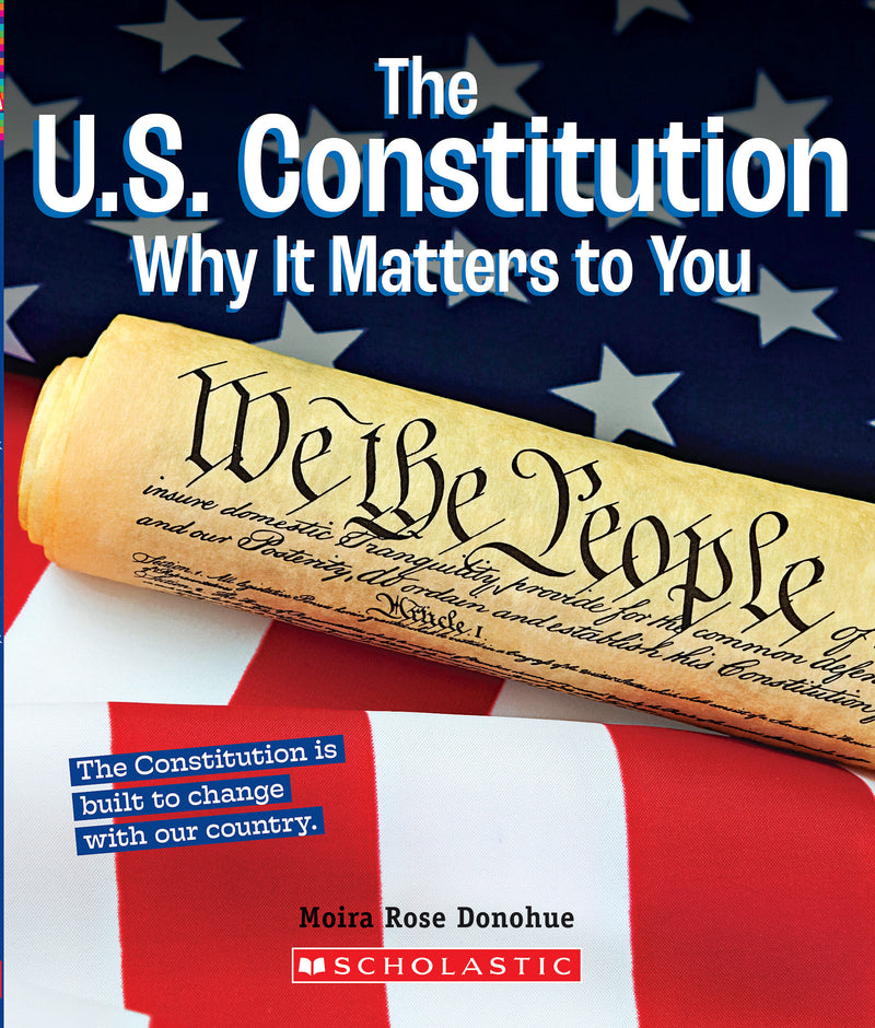 The U.S. Constitution: Why it Matters to You (A True Book: Why It Matters)