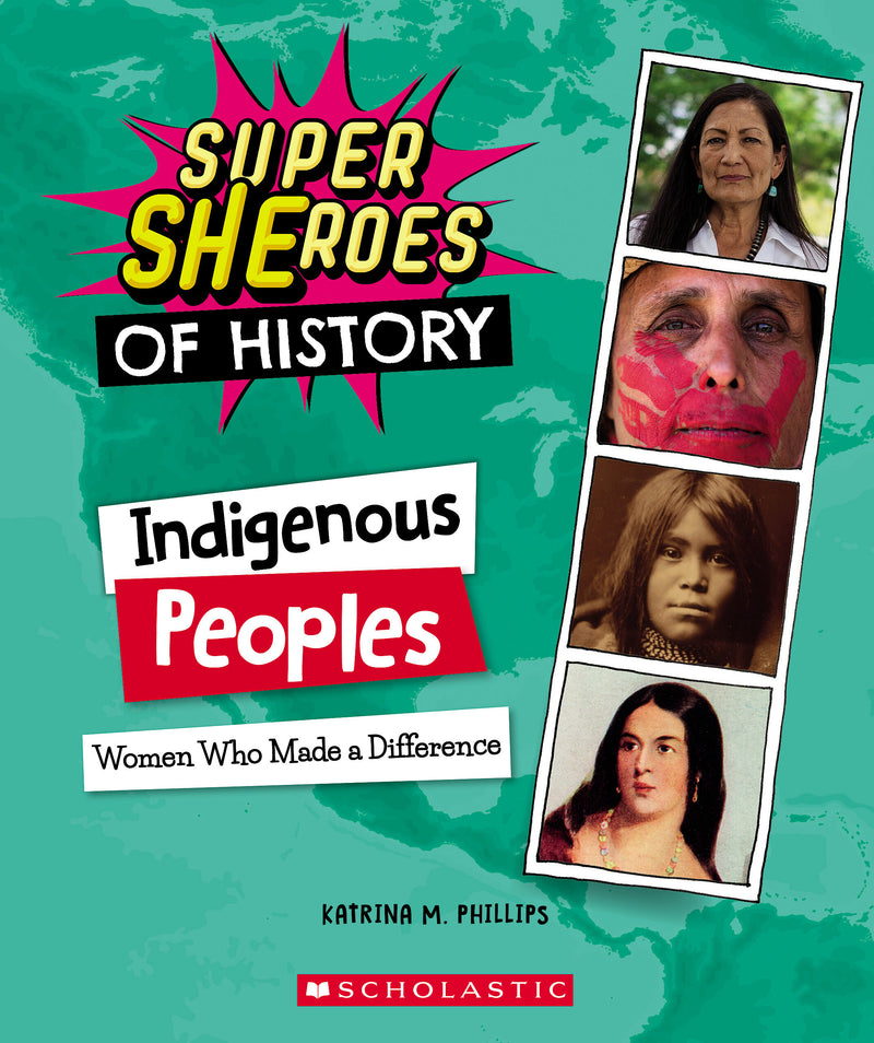 Indigenous Peoples: Women Who Made a Difference (Super SHEroes of History)