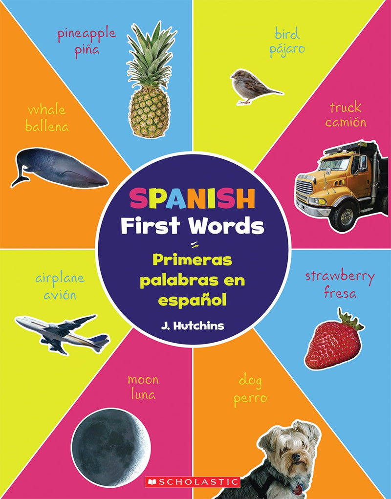 Spanish First Words / Primeras palabras en español (Scholastic Bilingual)