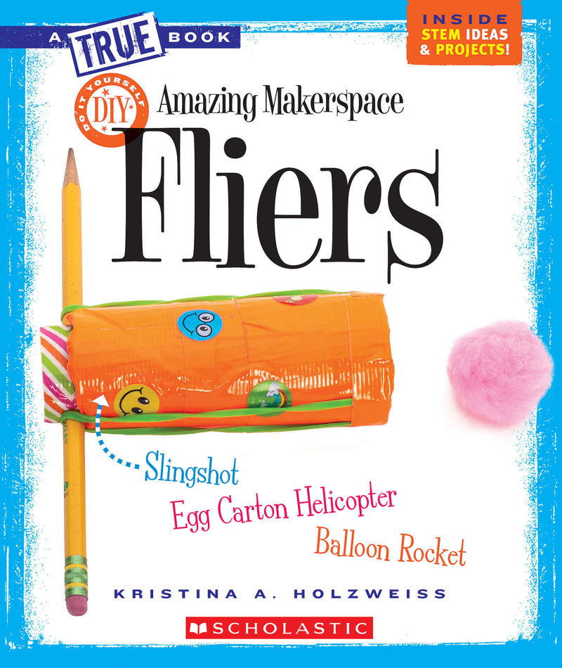 Amazing MakerSpace DIY Fliers (A True Book: Makerspace Projects)