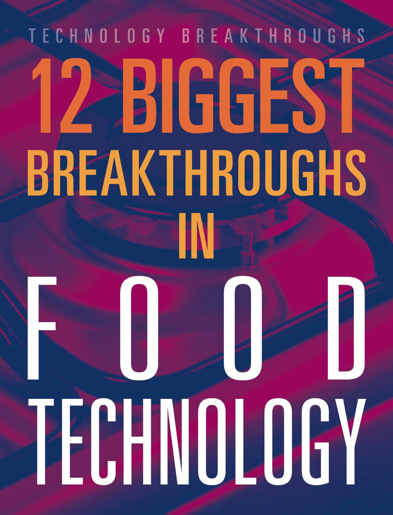 12 Biggest Breakthroughs in Food Technology