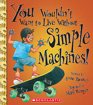 You Wouldn't Want to Live Without Simple Machines! (You Wouldn't Want to Live Without...)