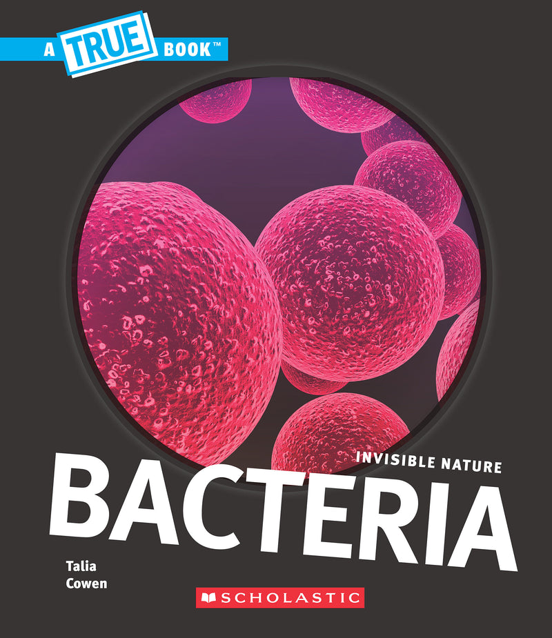 Bacteria (A True Book: Invisible Nature)