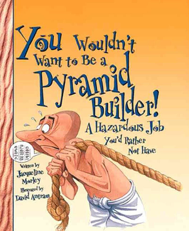 You Wouldn't Want to Be a Pyramid Builder! (Revised Edition) (You Wouldn't Want to: Ancient Civilization)
