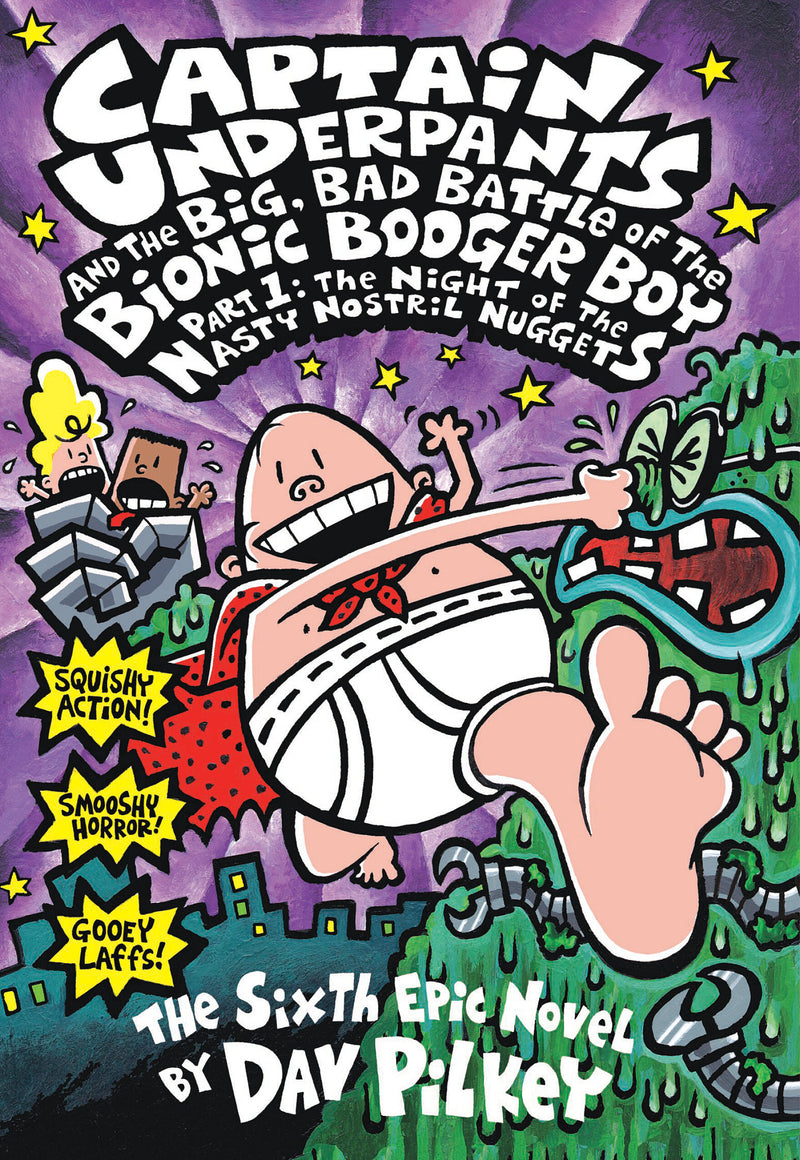 Captain Underpants and the Big, Bad Battle of the Bionic Booger Boy, Part 1: The Night of the Nasty Nostril Nuggets (Captain Underpants #6)