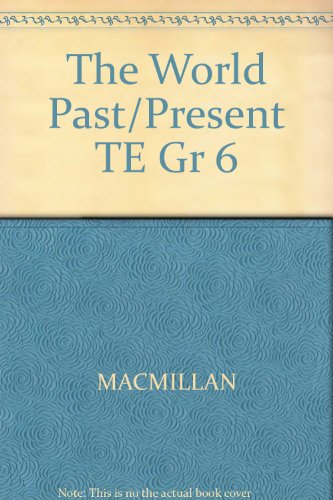 The World: Past and Present, East and West, Grade 6, Teacher's Edition [Hardcover] Macmillan