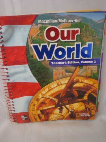 MacMillan / McGraw-Hill Social Studies: Our World, Vol. 2, Grade 6, Teacher's Edition [Hardcover] McGraw-Hill Education