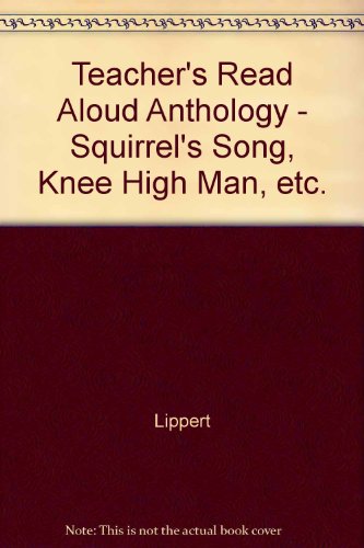 Teacher's Read Aloud Anthology - Squirrel's Song, Knee High Man, etc. [Unknown Binding] Lynn S. Lippert