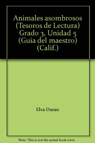 Animales asombrosos (Tesoros de Lectura) Grado 3, Unidad 5 (Guia del maestro) (Calif.) [Unknown Binding] Elva DurÃ¡n