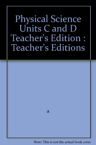 Physical Science Units C and D Teacher's Edition : Teacher's Editions [Hardcover] a