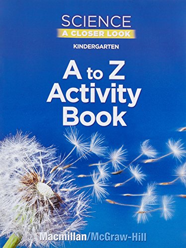 Science, A Closer Look, Grade K, Kindergarten A to Z Activity Book (ELEMENTARY SCIENCE CLOSER LOOK) [Paperback] McGraw Hill