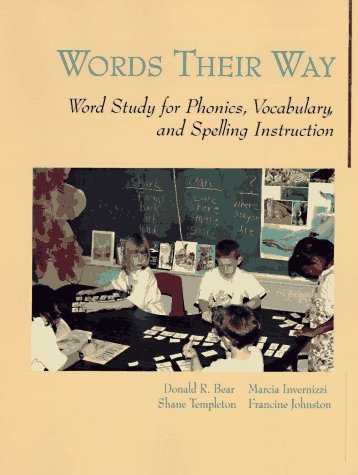 Words Their Way: Word Study for Phonics, Vocabulary, and Spelling Instruction Donald R. Bear