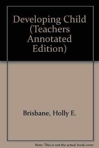 Developing Child (Teachers Annotated Edition) Brisbane, Holly E.
