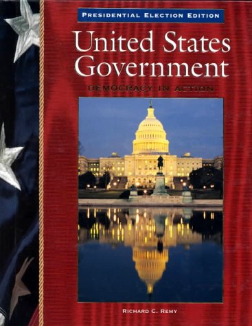 United States Government: Presidential Election Edition: Democracy in Action Remy, Richard C