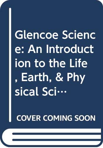 Glencoe Science: An Introduction to the Life, Earth, & Physical Sciences: Teacher Wraparound Edition Glencoe/McGraw-Hill