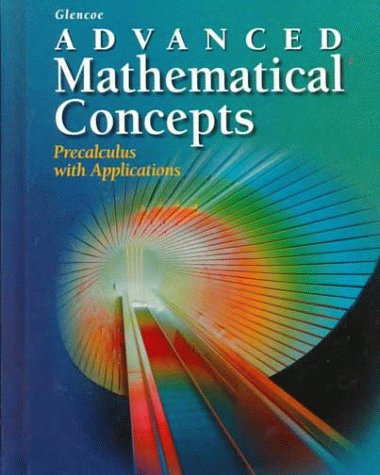 Advanced Mathematical Concepts: Precalculus with Applications Berchie W. Gordon-Holliday; Lee E. Yunker and F. Joe Crosswhite