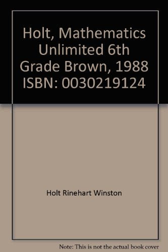 Holt, Mathematics Unlimited 6th Grade Brown, 1988 ISBN: 0030219124 [Hardcover] Holt Rinehart And Winston Inc