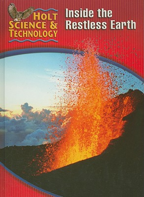 Holt Science & Technology: Student Edition (F) Inside the Restless Earth 2005 HOLT, RINEHART AND WINSTON