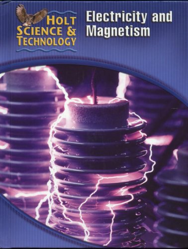 Holt Science & Technology: Student Edition (N) Electricity and Magnetism 2005 [Hardcover] HOLT, RINEHART AND WINSTON