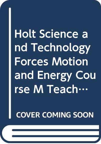Holt Science and Technology Forces, Motion and Energy, Course M, Teacher's Edition Holt, Rinehart and Winston, Inc.