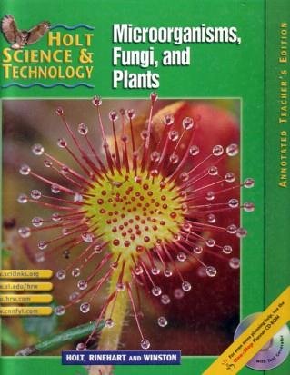Holt Science & Technology: Microorganisms, Fungi, and Plants, Annotated Teacher's Edition Rinehart and Winston Holt