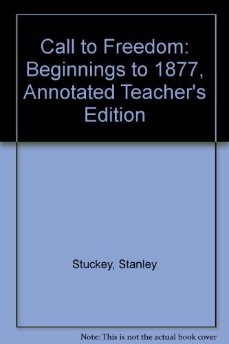 Holt Call to Freedom: Beginnings to 1877 (Annotated Teacher's Edition) Sterling  Stuckey and Linda Kerrigan Salvucci