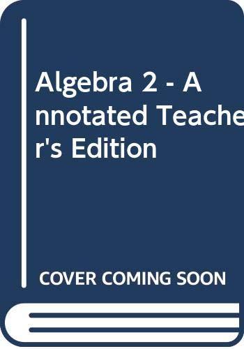 Algebra 2 - Annotated Teacher's Edition James E. Schultz; Wade Ellis; Kathleen A. Hollowell and Paul A. Kennedy