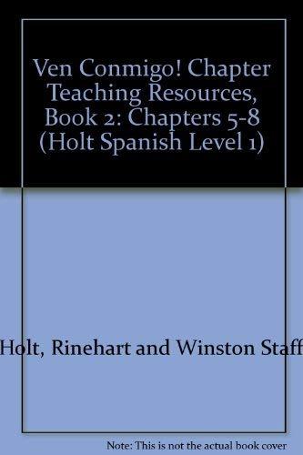 Ven Conmigo! Chapter Teaching Resources, Book 2: Chapters 5-8 (Holt Spanish Level 1) Holt, Rinehart and Winston Staff