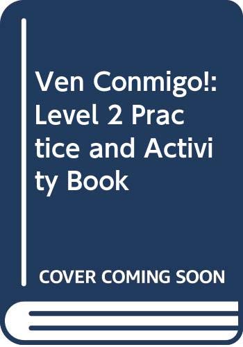 Ven Conmigo!: Level 2 Practice and Activity Book Holt, Rinehart, and Winston, Inc.