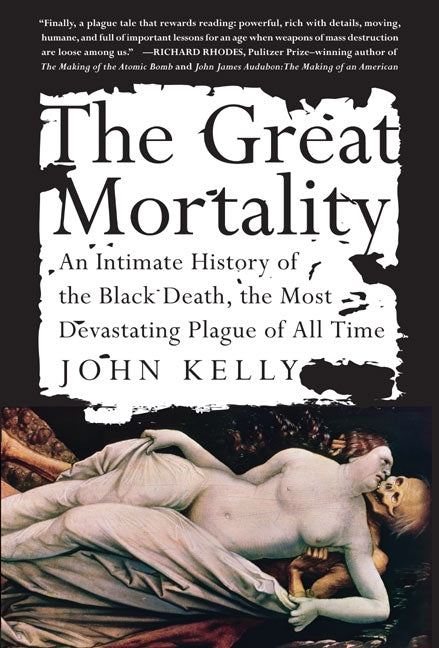 The Great Mortality: An Intimate History of the Black Death, The Most Devastating Plague of All Time