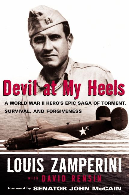Devil at My Heels: A World War II Hero's Epic Saga of Torment, Survival, and Forgiveness