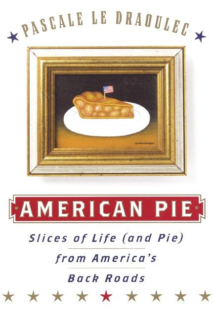American Pie: Slices of Life (and Pie) from America's Back Roads