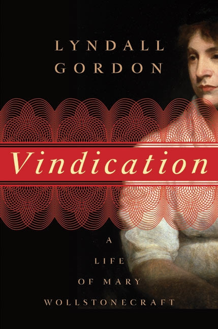 Vindication: A Life of Mary Wollstonecraft