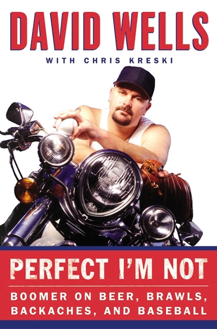 Perfect I'm Not: Boomer on Beer, Brawls, Backaches, and Baseball