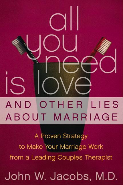 All You Need Is Love and Other Lies About Marriage