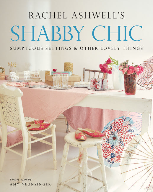 Shabby Chic: Sumptuous Settings and Other Lovely Things