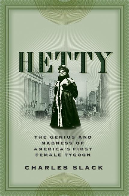 Hetty: The Genius and Madness of America's First Female Tycoon