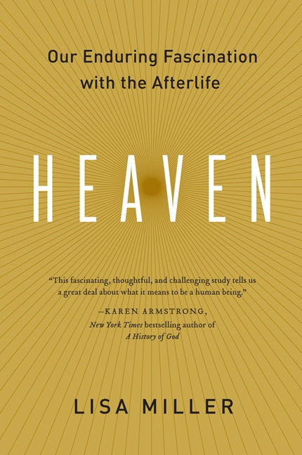 Heaven: Our Enduring Fascination with the Afterlife