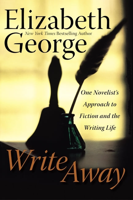 Write Away: One Novelist's Approach to Fiction and the Writing Life