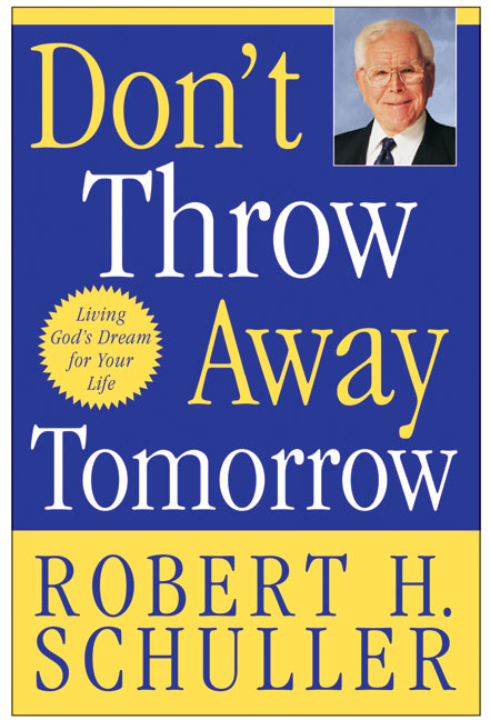Don't Throw Away Tomorrow: Living God’s Dream for Your Life