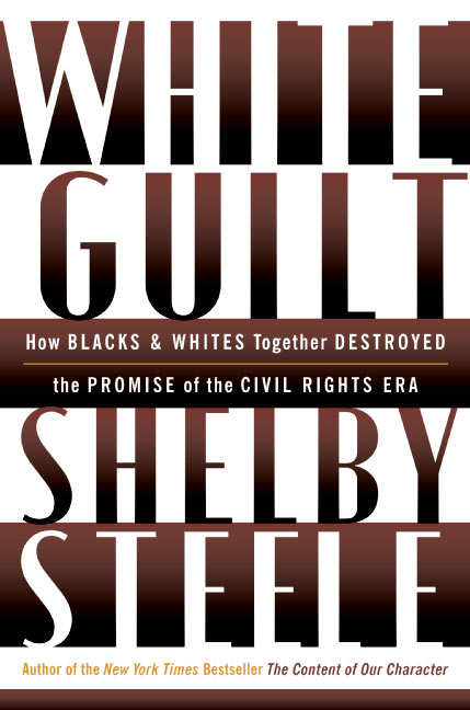 White Guilt: How Blacks and Whites Together Destroyed the Promise of the Civil Rights Era