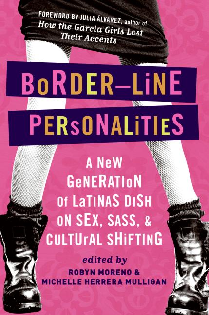 Border-Line Personalities: A New Generation of Latinas Dish on Sex, Sass, and Cultural Shifting