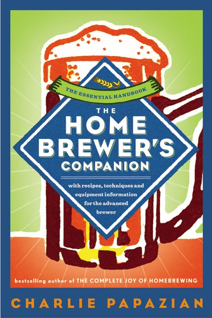 The Homebrewer's Companion: The Complete Joy of Homebrewing, Master's Edition