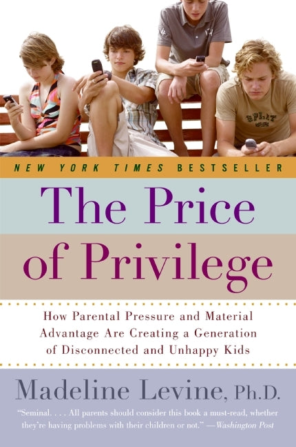 The Price of Privilege: How Parental Pressure and Material Advantage Are Creating a Generation of Disconnected and Unhappy Kids