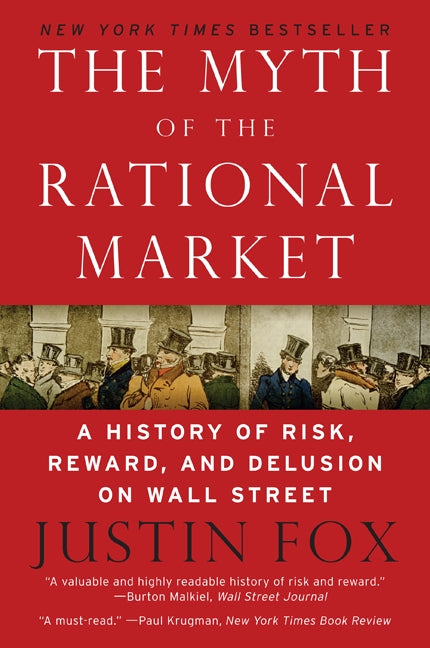 The Myth of the Rational Market: A History of Risk, Reward, and Delusion on Wall Street