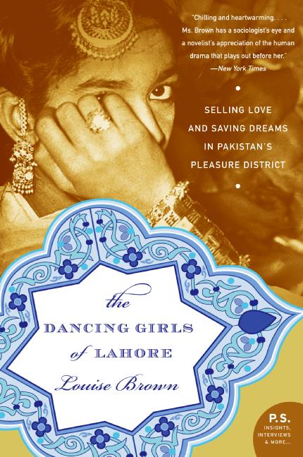 The Dancing Girls of Lahore: Selling Love and Saving Dreams in Pakistan’s Pleasure District