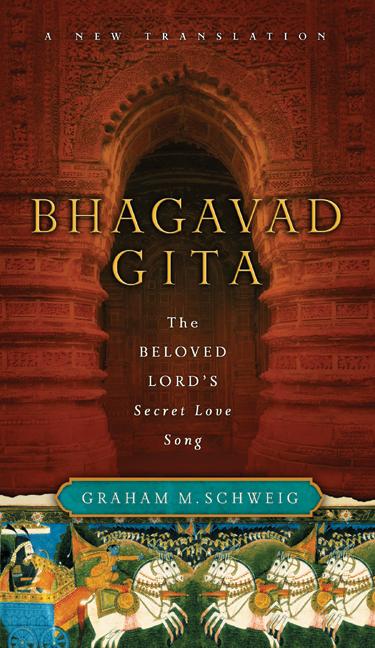 Bhagavad Gita: The Beloved Lord's Secret Love Song
