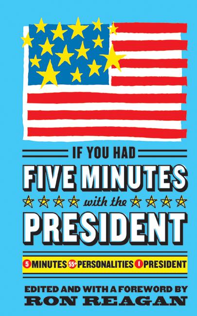 If You Had Five Minutes with the President